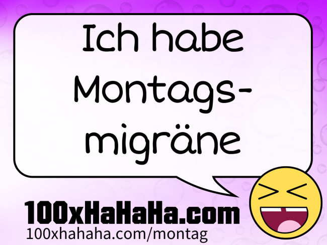Ich habe Montagsmigraene