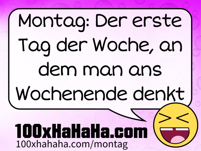 Montag: Der erste Tag der Woche, an dem man ans Wochenende denkt