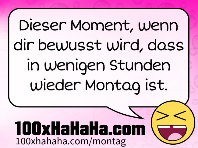Dieser Moment, wenn dir bewusst wird, dass in wenigen Stunden wieder Montag ist.