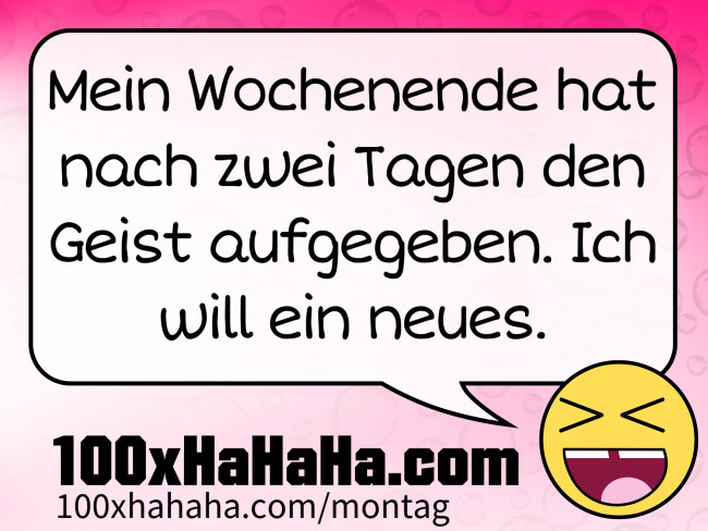 Mein Wochenende hat nach zwei Tagen den Geist aufgegeben. Ich will ein neues.