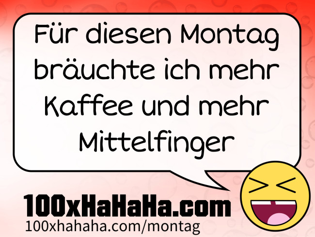 Fuer diesen Montag braeuchte ich mehr Kaffee und mehr Mittelfinger