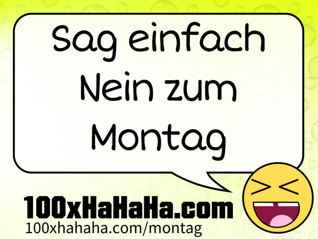 Sag einfach Nein zum Montag