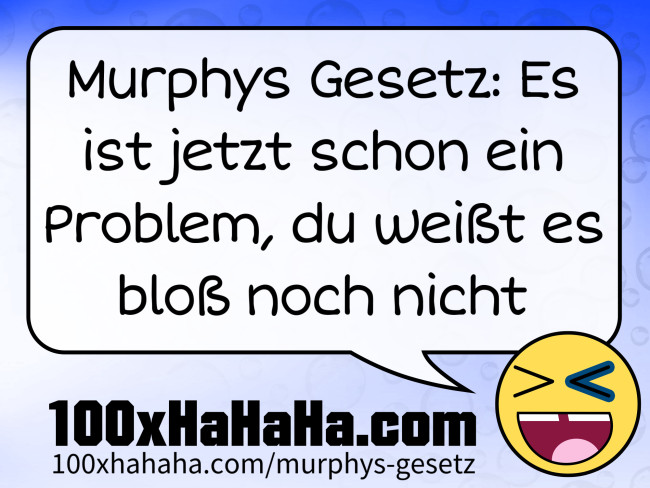 Murphys Gesetz: Es ist jetzt schon ein Problem, du weisst es bloss noch nicht