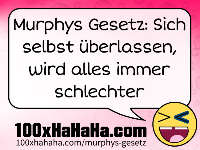 Murphys Gesetz: Sich selbst ueberlassen, wird alles immer schlechter