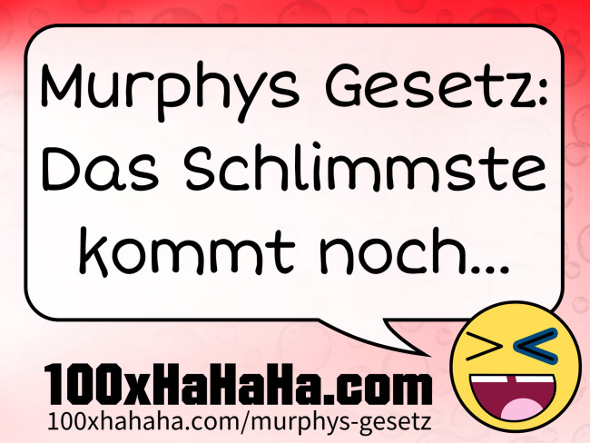 Murphys Gesetz: Das Schlimmste kommt noch...