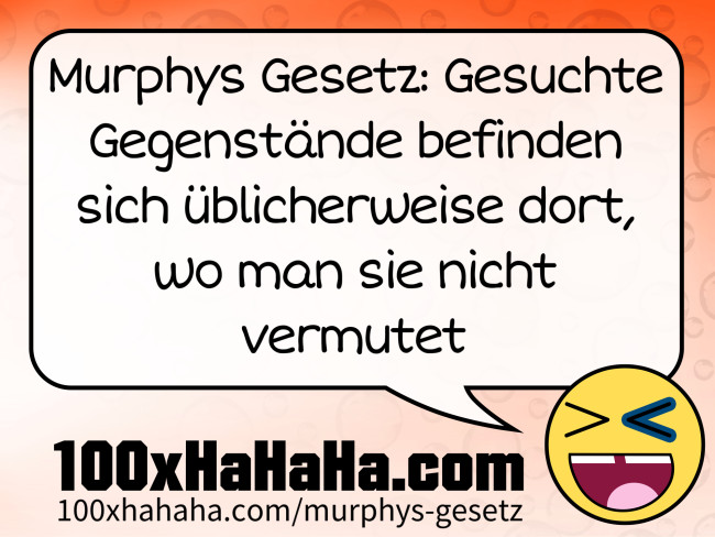 Murphys Gesetz: Gesuchte Gegenstaende befinden sich ueblicherweise dort, wo man sie nicht vermutet
