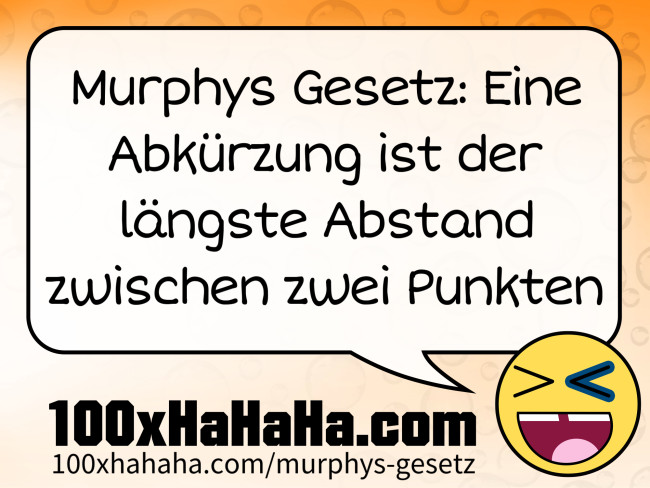 Murphys Gesetz: Eine Abkuerzung ist der laengste Abstand zwischen zwei Punkten
