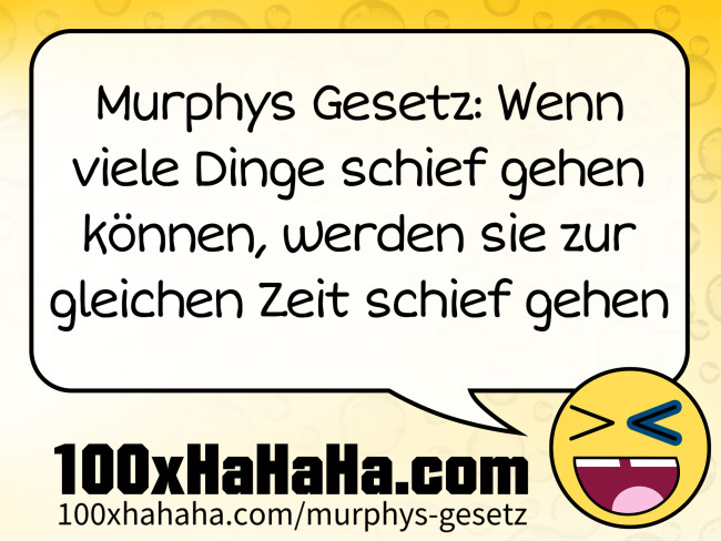 Murphys Gesetz: Wenn viele Dinge schief gehen koennen, werden sie zur gleichen Zeit schief gehen