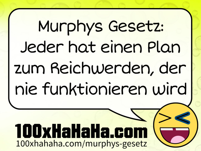 Murphys Gesetz: Jeder hat einen Plan zum Reichwerden, der nie funktionieren wird