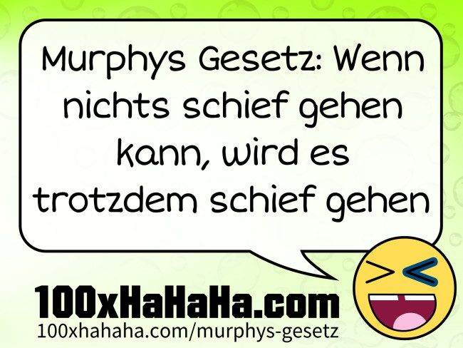 Murphys Gesetz: Wenn nichts schief gehen kann, wird es trotzdem schief gehen