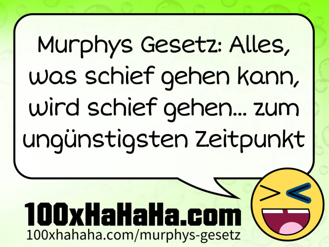 Murphys Gesetz: Alles, was schief gehen kann, wird schief gehen... zum unguenstigsten Zeitpunkt