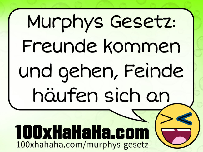 Murphys Gesetz: Freunde kommen und gehen, Feinde haeufen sich an