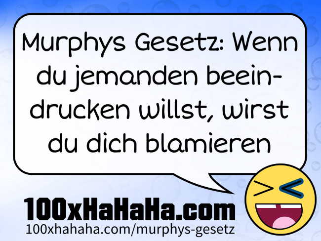 Murphys Gesetz: Wenn du jemanden beeindrucken willst, wirst du dich blamieren