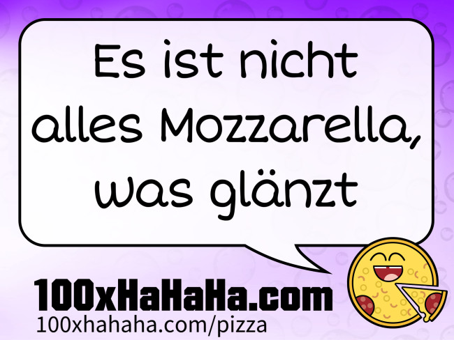 Es ist nicht alles Mozzarella, was glaenzt