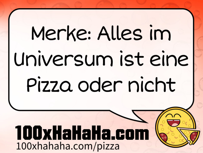 Merke: Alles im Universum ist eine Pizza oder nicht