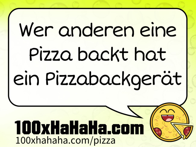 Wer anderen eine Pizza backt hat ein Pizzabackgeraet