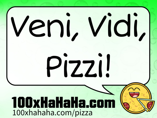 Veni, Vidi, Pizzi!