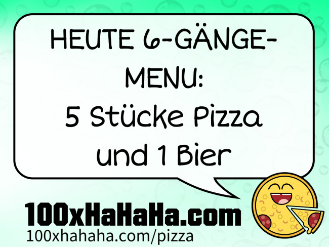 HEUTE 6-GAENGE-MENU: / 5 Stuecke Pizza / und 1 Bier