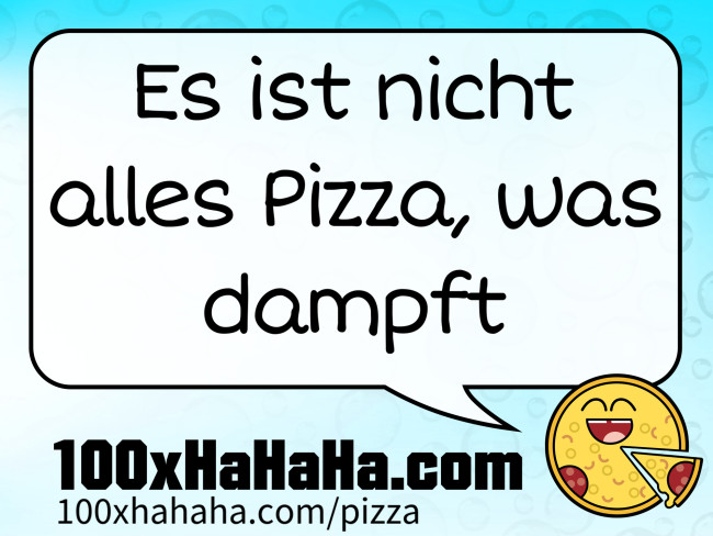 Es ist nicht alles Pizza, was dampft