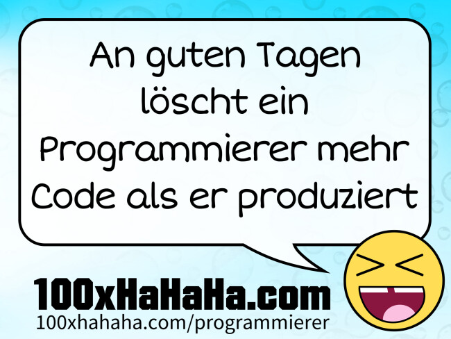 An guten Tagen loescht ein Programmierer mehr Code als er produziert