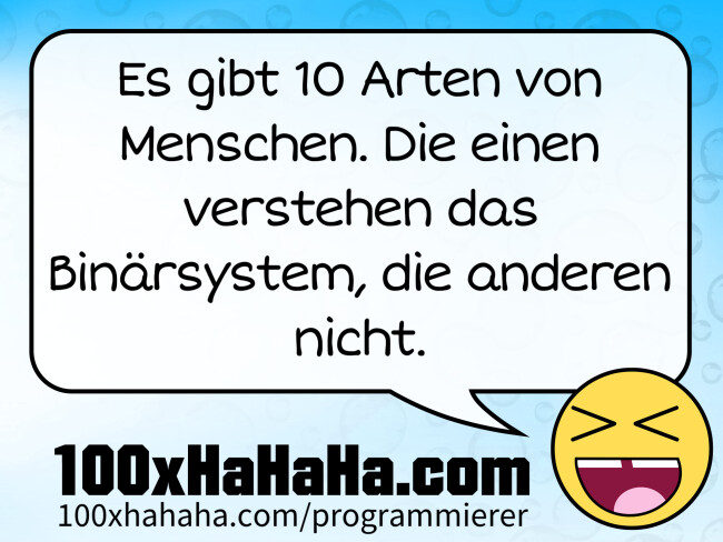 Es gibt 10 Arten von Menschen. Die einen verstehen das Binaersystem, die anderen nicht.