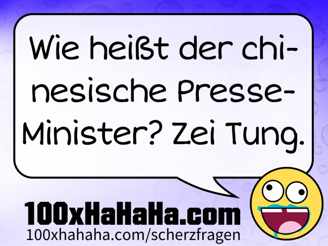 Wie heisst der chinesische Presse-Minister? Zei Tung.