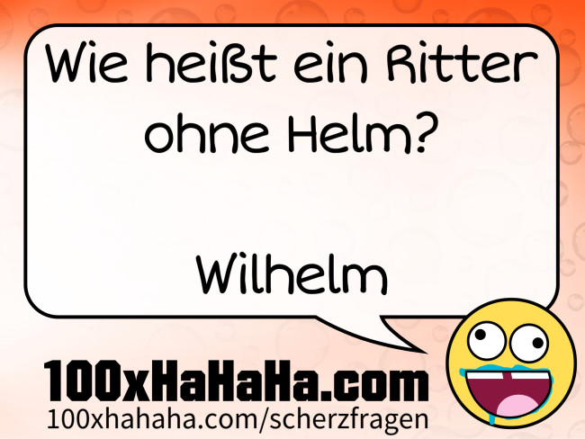 Wie heisst ein Ritter ohne Helm? / / Wilhelm