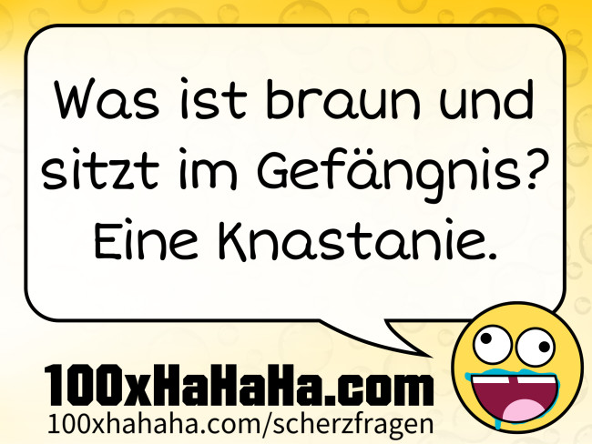 Was ist braun und sitzt im Gefaengnis? Eine Knastanie