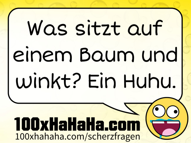 Was sitzt auf einem Baum und winkt? Ein Huhu