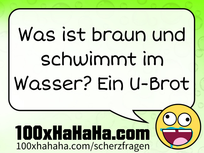 Was ist braun und schwimmt im Wasser? Ein U-Brot