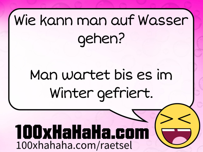 Wie kann man auf Wasser gehen? / / Man wartet bis es im Winter gefriert.