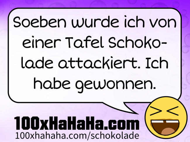 Soeben wurde ich von einer Tafel Schokolade attackiert. Ich habe gewonnen.