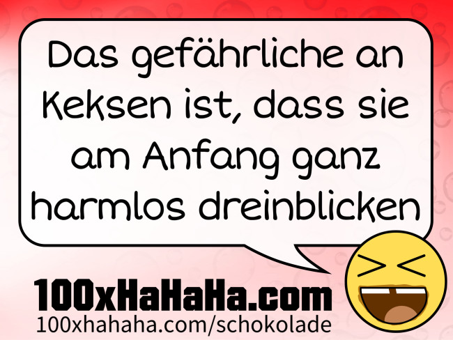 Das gefaehrliche an Keksen ist, dass sie am Anfang ganz harmlos dreinblicken