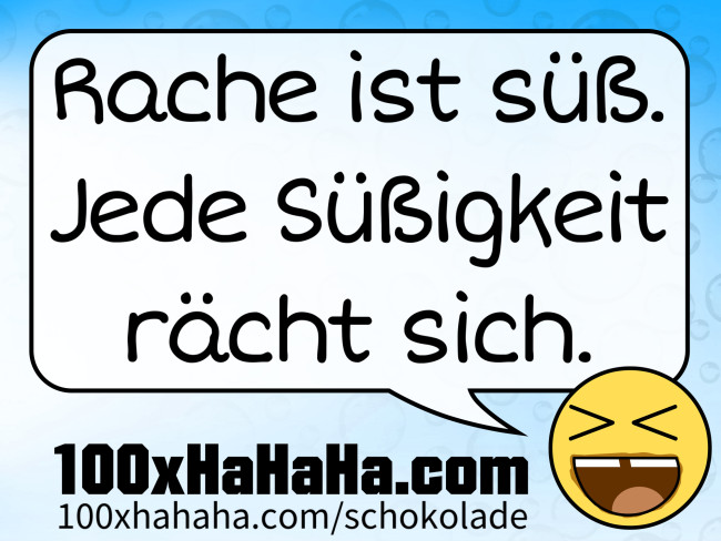 Rache ist suess. Jede Suessigkeit raecht sich.