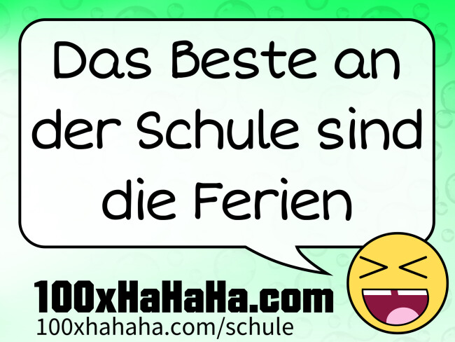 Das Beste an der Schule sind die Ferien