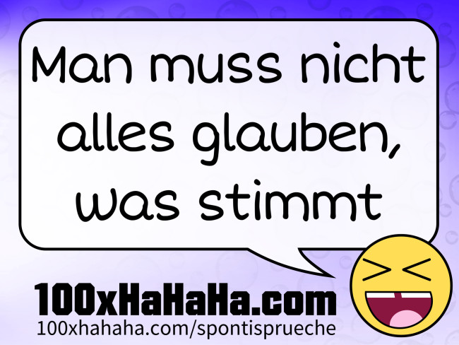 Man muss nicht alles glauben, was stimmt