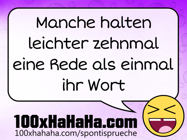 Manche halten leichter zehnmal eine Rede als einmal ihr Wort
