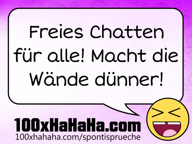 Freies Chatten fuer alle! Macht die Waende duenner!