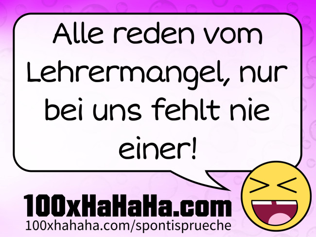 Alle reden vom Lehrermangel, nur bei uns fehlt nie einer!