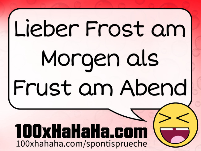 Lieber Frost am Morgen als Frust am Abend