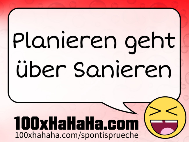 Planieren geht ueber Sanieren