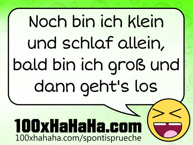 Noch bin ich klein und schlaf allein, bald bin ich gross und dann geht's los