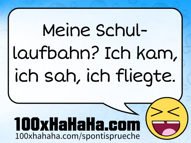 Meine Schullaufbahn? Ich kam, ich sah, ich fliegte.