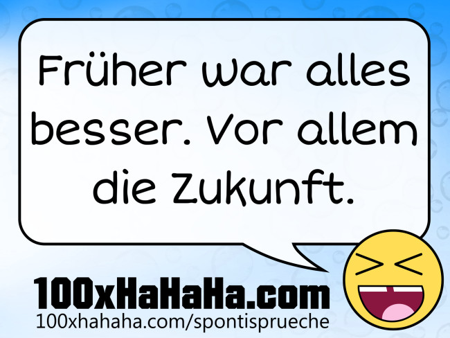 Frueher war alles besser. Vor allem die Zukunft
