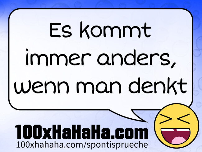 Es kommt immer anders, wenn man denkt