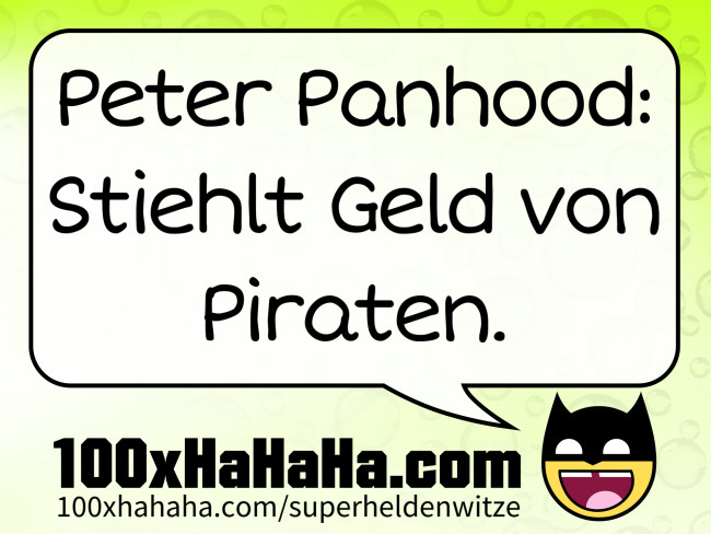Peter Panhood: Stiehlt Geld von Piraten.