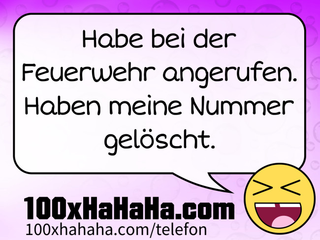 Habe bei der Feuerwehr angerufen. Haben meine Nummer geloescht.