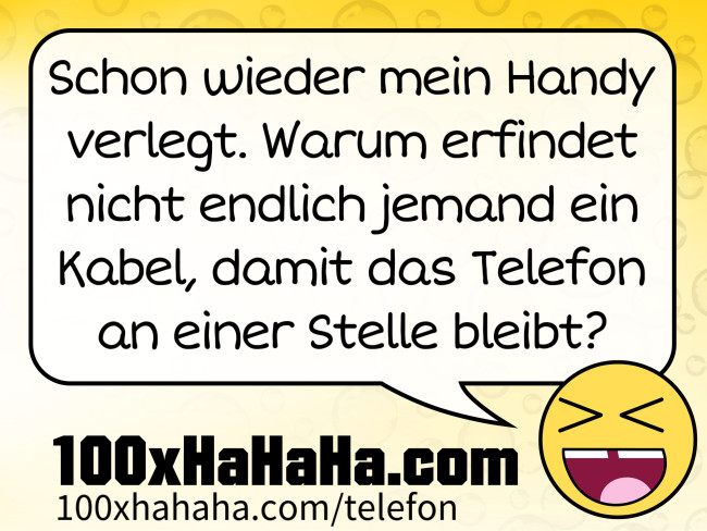 Schon wieder mein Handy verlegt. Warum erfindet nicht endlich jemand ein Kabel, damit das Telefon an einer Stelle bleibt?