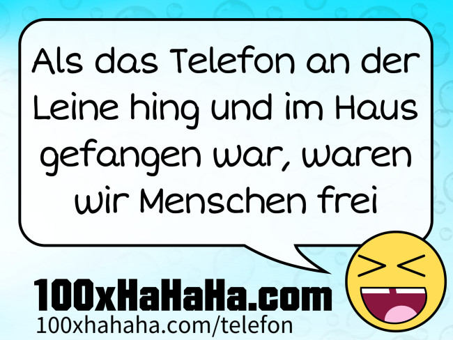 Als das Telefon an der Leine hing und im Haus gefangen war, waren wir Menschen frei