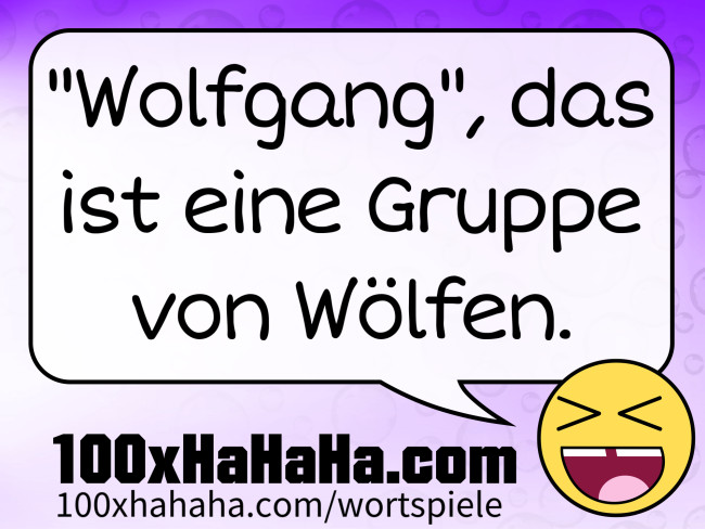 "Wolfgang", das ist eine Gruppe von Woelfen.